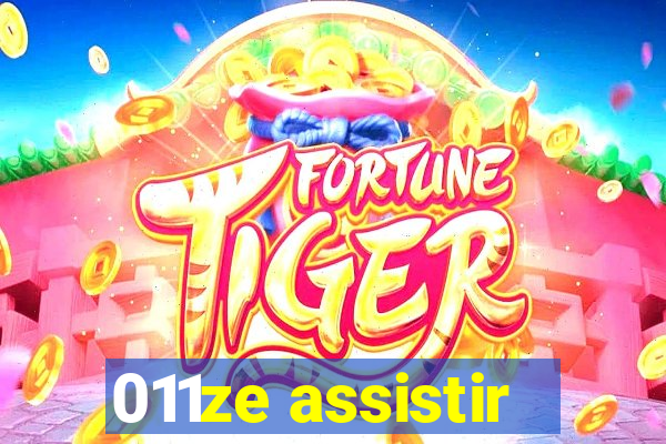 011ze assistir